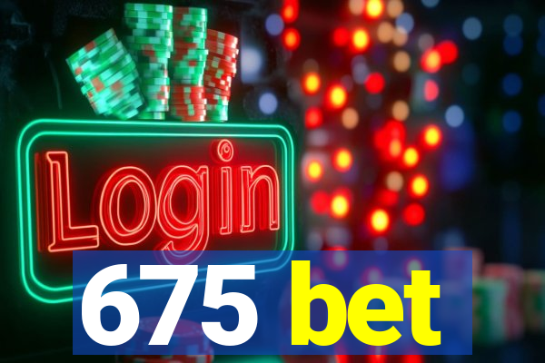 675 bet